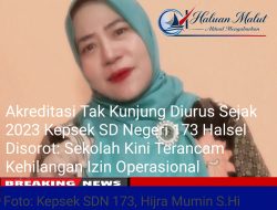 Akreditasi Tak Kunjung Diurus Sejak 2023 Kepsek SD Negeri 173 Halsel Disorot: Sekolah Kini Terancam Kehilangan Izin Operasional